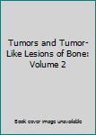 Tumors and Tumor-Like Lesions of Bone: Volume 2