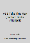 Hardcover #3 I Take This Man (Bantam Books #NL8163) Book