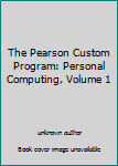 Unknown Binding The Pearson Custom Program: Personal Computing, Volume 1 Book