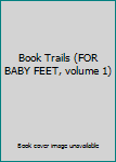 Hardcover Book Trails (FOR BABY FEET, volume 1) Book