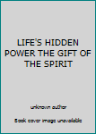 LIFE'S HIDDEN POWER THE GIFT OF THE SPIRIT
