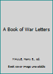 Hardcover A Book of War Letters Book