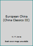 Hardcover European China (China Classics III) Book