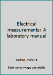 Electrical measurements: A laboratory manual