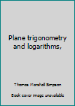 Hardcover Plane trigonometry and logarithms, Book