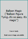 Paperback Balloon Magic ("Balloon Figure Tying..it's so easy, it's magic") Book