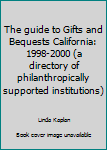 Hardcover The guide to Gifts and Bequests California: 1998-2000 (a directory of philanthropically supported institutions) Book