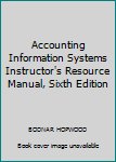 Paperback Accounting Information Systems Instructor's Resource Manual, Sixth Edition Book