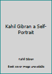 Hardcover Kahil Gibran a Self-Portrait Book