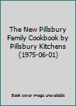 The New Pillsbury Family Cookbook by Pillsbury Kitchens (1975-06-01)