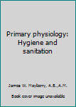 Hardcover Primary physiology: Hygiene and sanitation Book