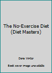 Hardcover The No-Exercise Diet (Diet Masters) Book