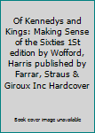 Of Kennedys and Kings: Making Sense of the Sixties 1St edition by Wofford, Harris published by Farrar, Straus & Giroux Inc Hardcover