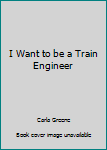 Hardcover I Want to be a Train Engineer Book
