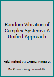 Paperback Random Vibration of Complex Systems: A Unified Approach Book