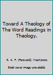 Toward A Theology of The Word Readings in Theology.
