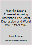 Paperback Franklin Delano Roosevelt Amazing Americans The Great Depression and World War 2 1929-1945 Book