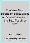 Unknown Binding The View From Serendip: Speculations on Space, Science & the Sea, Together with Book