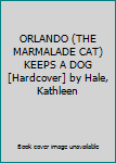 Hardcover ORLANDO (THE MARMALADE CAT) KEEPS A DOG [Hardcover] by Hale, Kathleen Book