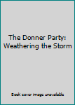 Perfect Paperback The Donner Party: Weathering the Storm Book