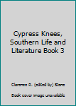 Cypress Knees, Southern Life and Literature Book 3