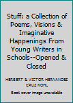 Stuff: a Collection of Poems, Visions & Imaginative Happenings From Young Writers in Schools--Opened & Closed
