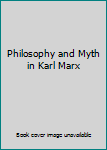 Philosophy and Myth in Karl Marx