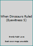 Board book When Dinosaurs Ruled (Eyewitness S) Book