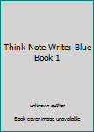Unknown Binding Think Note Write: Blue Book 1 Book