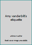 Amy vanderbilt's etiquette