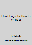 Hardcover Good English: How to Write It Book