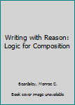 Paperback Writing with Reason: Logic for Composition Book