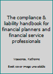 Paperback The compliance & liability handbook for financial planners and financial service professionals Book