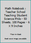 Paperback Math Notebook : Teacher School Teaching Student Science Philo - 50 Sheets, 100 Pages - 6 X 9 Inches Book