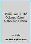Hawaii Five-0: The Octopus Caper. Authorized Edition