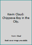 Unknown Binding Kevin Cloud: Chippewa Boy in the City, Book