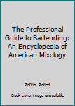 Paperback The Professional Guide to Bartending: An Encyclopedia of American Mixology Book