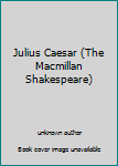 Julius Caesar (The Macmillan Shakespeare)