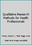 Hardcover Qualitative Research Methods for Health Professionals Book