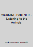 Unknown Binding WORKING PARTNERS Listening to the Animals Book