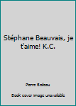 Paperback Stéphane Beauvais, je t'aime! K.C. [French] Book