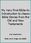 My Very First Bible:An Introduction To Classic Bible Stories From The Old And New Testaments