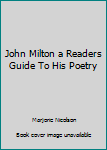 Paperback John Milton a Readers Guide To His Poetry Book