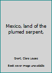 Hardcover Mexico, land of the plumed serpent, Book