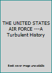 Hardcover THE UNITED STATES AIR FORCE ---A Turbulent History Book