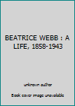 Unknown Binding BEATRICE WEBB : A LIFE, 1858-1943 Book