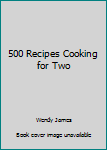 Hardcover 500 Recipes Cooking for Two Book