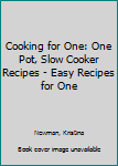 Paperback Cooking for One: One Pot, Slow Cooker Recipes - Easy Recipes for One Book