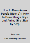 How to Draw Anime People (Book 1) : How to Draw Manga Boys and Anime Girls Step by Step