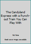 Spiral-bound The Candyland Express with a Punch-out Train You Can Play With Book